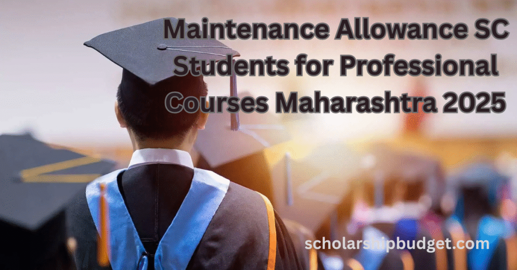 Maintenance Allowance SC Students for Professional Courses Maharashtra 2025