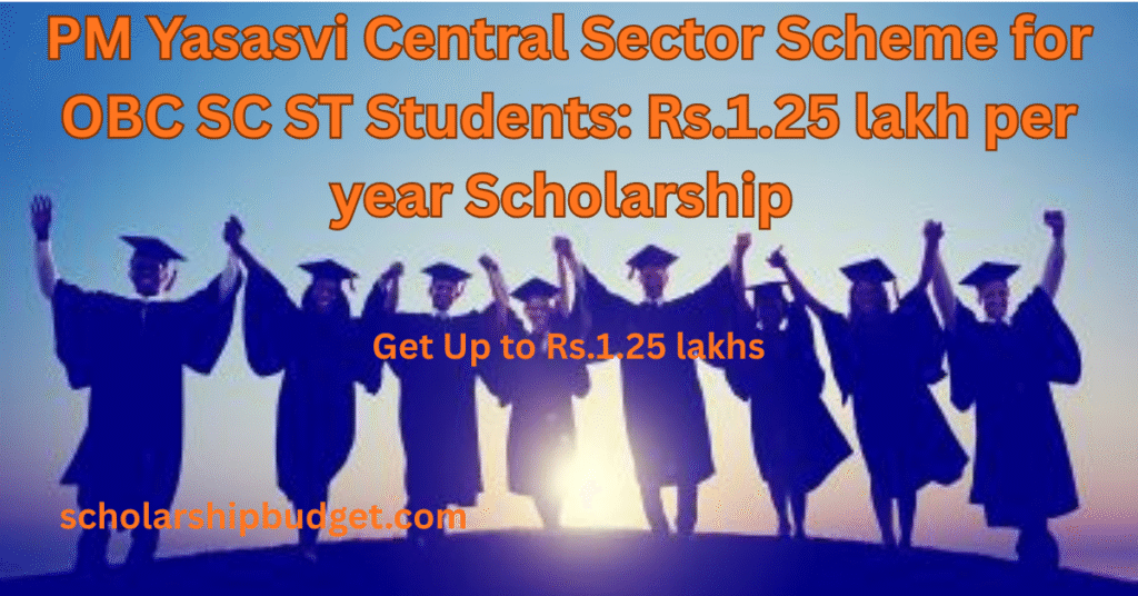 PM Yasasvi Central Sector Scheme for OBC SC ST Students: Rs.1.25 lakh per year Scholarship 
